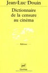 Dictionnaire de la censure au cinema - Jean-Luc Douin, Quadrige