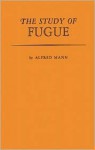 The Study of Fugue. - Alfred Mann