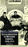 Secularisation in Western Europe, 1848-1914 - Hugh McLeod