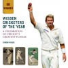 Wisden Cricketers of the Year: A Celebration of Cricket's Greatest Players - Simon Wilde