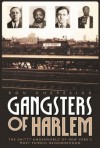 Gangsters of Harlem: The Gritty Underworld of New York's Most Famous Neighborhood - Ron Chepesiul, Ron Chepesiuk