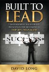 Built to Lead: 7 Management R.E.W.A.R.D.S Principles for Becoming a Top 10% Manager - David Long