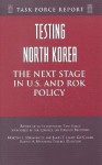 Testing North Korea: The Next Stage in U.S. and ROK Policy - Morton I. Abramowitz, James T. Laney