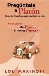 Preguntale a Platon: Como La Filosofia Puede Cambiar Tu Vida - Lou Marinoff, Gloria San Juan Castano