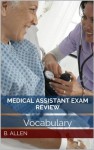 Medical Assistant Exam Review - B. Allen