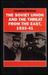 The Soviet Union and the Threat from the East, 1933-41: Moscow, Tokyo, and the Prelude to the Pacific War - Jonathan Haslam