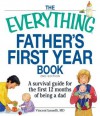 The Everything Father's First Year Book: A Survival Guide for the First 12 Months of Being a Dad - Vincent Iannelli