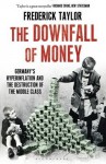 The Downfall of Money: Germany's Hyperinflation and the Destruction of the Middle Class - Frederick Taylor