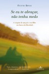 Se eu te abraçar, não tenha medo: A viagem de um pai e seu filho em busca da liberdade - Fulvio Ervas, Aline Leal