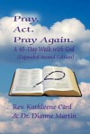 Pray. ACT. Pray Again. a 40-Day Walk with God (Expanded Second Edition) - Kathleene Card, Dianne Martin