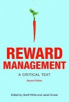 Reward Management: A Critical Text - White Geoff, Janet Druker