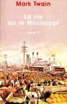 La Vie Sur Le Mississippi, Tome 1 - Mark Twain