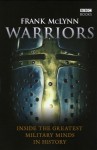 Warriors: Inside the Greatest Military Minds in History - Frank McLynn