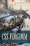 The CSS Virginia: Sink Before Surrender (The History Press) (Maritime) - John V. Quarstein