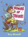 Beware Of Teachers (Picture Puffin) - Tony Blundell