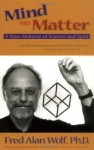 Mind into Matter: A New Alchemy of Science and Spirit - Fred Alan Wolf