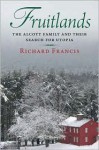 Fruitlands: The Alcott Family and Their Search for Utopia - Richard Francis