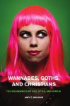 Wannabes, Goths, and Christians: The Boundaries of Sex, Style, and Status - Amy C. Wilkins