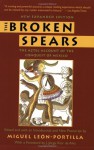 The Broken Spears 2007 Revised Edition: The Aztec Account of the Conquest of Mexico - Miguel León-Portilla