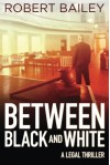 Between Black and White (McMurtrie and Drake Legal Thrillers) - Robert Bailey