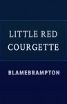 Little Red Courgette - blamebrampton