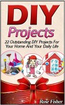 DIY Projects: 22 Outstanding DIY Projects For Your Home And Your Daily Life (DIY, diy projects, diy free) - Rose Fisher