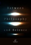 Between Philosophy and Science - Michael Heller, Bartosz Brozek, Lukasz Kurek