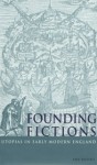 Founding Fictions: Utopias in Early Modern England - Amy Boesky