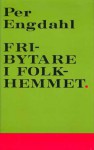 Fribytare i folkhemmet - Per Engdahl