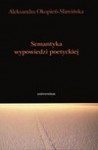 Semantyka wypowiedzi poetyckiej : (preliminaria) - Aleksandra Okopień-Sławińska