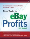 Three Weeks to eBay Profits: Go from Beginner to Successful Seller in Less than a Month - Skip McGrath