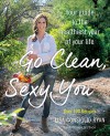 Go Clean, Sexy You: A Seasonal Guide to Detoxing and Staying Healthy - Lisa Consiglio Ryan