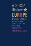 A Social History of Europe, 1945-2000: Recovery and Transformation After Two World Wars - Hartmut Kaelble