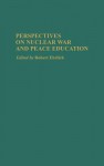 Perspectives on Nuclear War and Peace Education - Robert Ehrlich