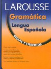 Gramatica Lengua Española: Reglas y Ejercicios - Editors of Larousse (Mexico)