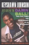 Just Give Me the Damn Ball!: The Fast Times and Hard Knocks of an NFL Rookie - Keyshawn Johnson, Shelley Smith