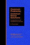 Common Problems; Common Sense Solutions: Practical Advice for Small Business Owners - Greg Hadley