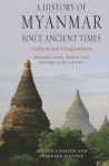 A History of Myanmar since Ancient Times: Traditions and Transformations - Michael Aung-Thwin, Maitrii Aung-Thwin