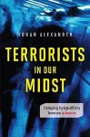 Terrorists in Our Midst: Combating Foreign-Affinity Terrorism in America - Yonah Alexander