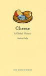 Cheese: A Global History - Andrew Dalby