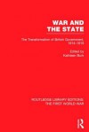 War and the State (Rle the First World War): The Transformation of British Government, 1914-1919 - Kathleen Burk