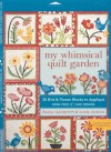 My Whimsical Quilt Garden: 20 Bird & Flower Blocks to Applique from Piece O'Cake Designs - Becky Goldsmith