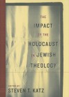 The Impact of the Holocaust on Jewish Theology - Steven T. Katz