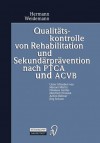 Qualitatskontrolle Von Rehabilitation Und Sekundarpravention Nach Ptca Und Acvb: Evaluation Der Ergebnisqualitat Von Anschlussheilbehandlungen (Ahb) Nach Koronarangioplastie Oder Myokardrevaskularisation Mit Mehrjahriger Verlaufskontrolle - Hermann Weidemann