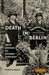 Death in Berlin: From Weimar to the Cold War - Monica Black