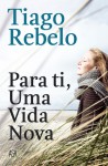 Para ti, Uma Vida Nova - Tiago Rebelo