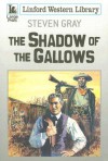 The Shadow Of The Gallows - Steven Gray