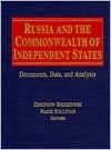 Russia and the Commonwealth of Independent States: Documents, Data, and Analysis - Zbigniew Brzezinski