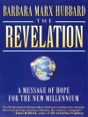 The Revelation: A Message Of Hope For The New Millennium - Barbara Marx Hubbard