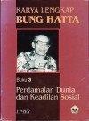 Karya Lengkap Bung Hatta - Buku 3: Perdamaian Dunia dan Keadilan Sosial - Mohammad Hatta